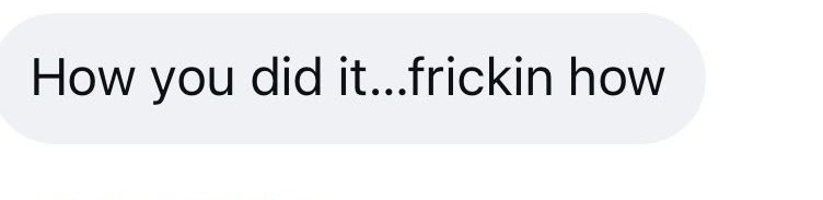 DM: How you did it... frickin how